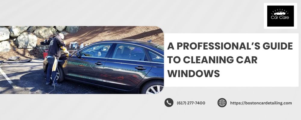 A Professional’s Guide to Cleaning Car Windows